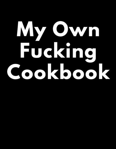 My Own Fucking Cookbook