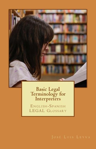 Basic Legal Terminology for Interpreters: English-Spanish Legal Glossary