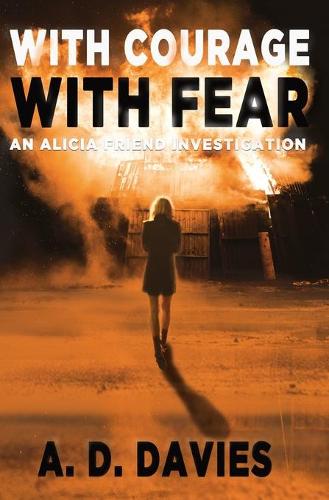 With Courage With Fear: An Alicia Friend Investigation(3 Alicia Friend)