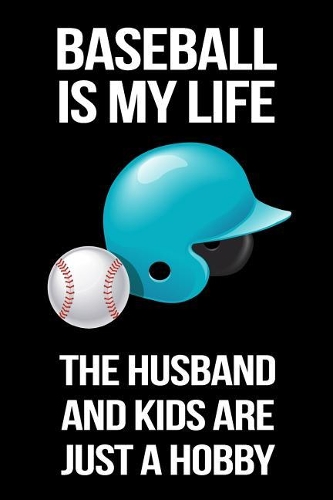 Baseball Is My Life the Husband and Kids Are Just a Hobby
