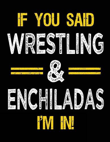 If You Said Wrestling & Enchiladas I'm in