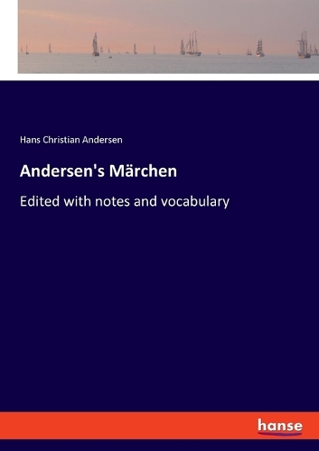 Andersen's Märchen: Edited with notes and vocabulary