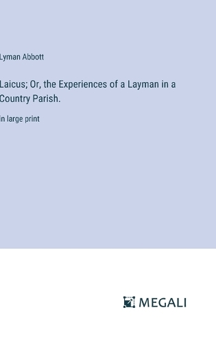 Laicus; Or, the Experiences of a Layman in a Country Parish.: in large print