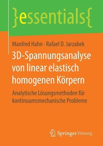 3D-Spannungsanalyse von linear elastisch homogenen Körpern: Analytische Lösungsmethoden für kontinuumsmechanische Probleme(essentials)