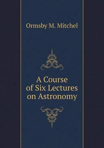 A Course of Six Lectures on Astronomy