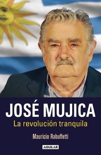 José Mujica: La revolución tranquila / Jose Mujica. The Calm Revolution