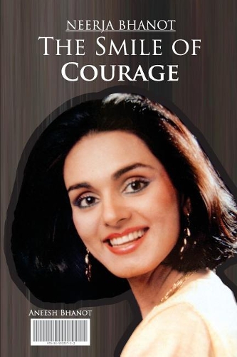 Neerja Bhanot. the Smile of Courage.
