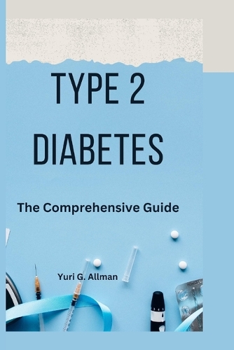 Type 2 Diabetes: The Comprehensive Guide(Health Management)