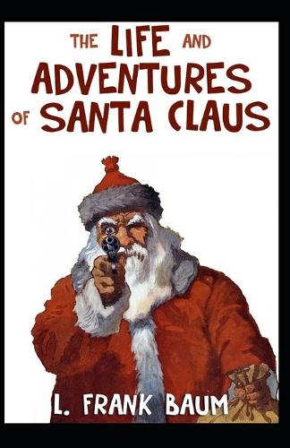 The Life and Adventures of Santa Claus Illustrated