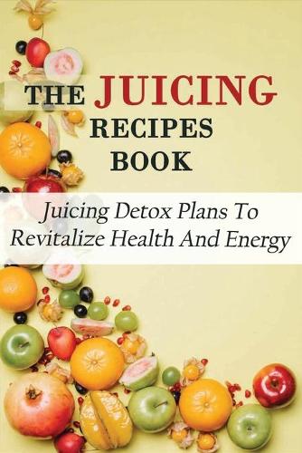 The Juicing Recipes Book