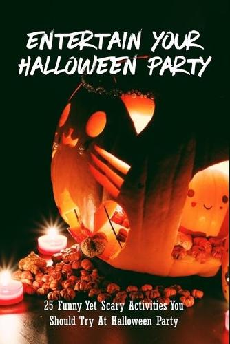 Entertain Your Halloween Party: 25 Funny Yet Scary Activities You Should Try At Halloween Party: Fun Halloween Games