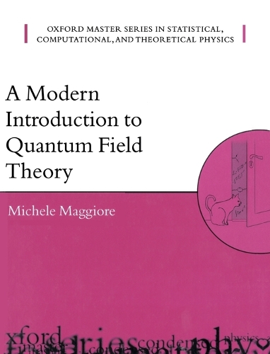 A Modern Introduction to Quantum Field Theory: (12 Oxford Master Series in Physics)