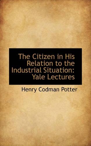 The Citizen in His Relation to the Industrial Situation: Yale Lectures(English)
