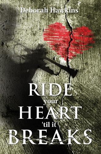 Ride Your Heart 'Til It Breaks: (English)