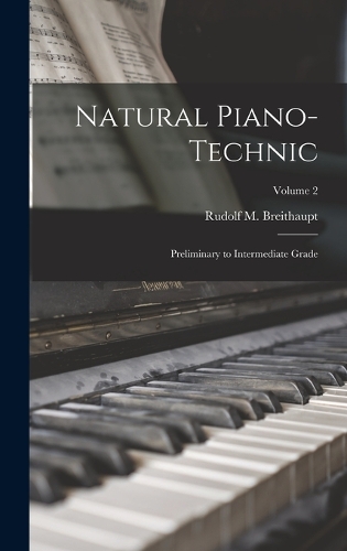 Natural Piano-technic: Preliminary to Intermediate Grade; Volume 2