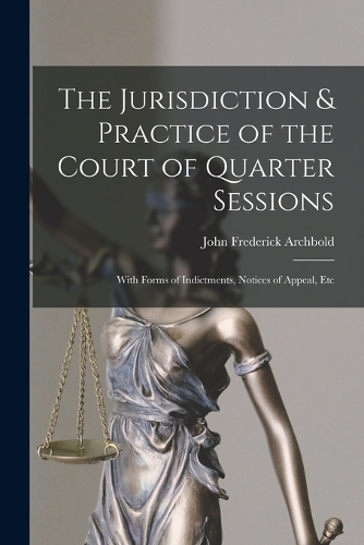 Jurisdiction & Practice of the Court of Quarter Sessions