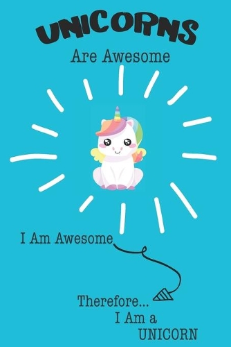 Unicorns Are Awesome I Am Awesome Therefore I Am a Unicorn
