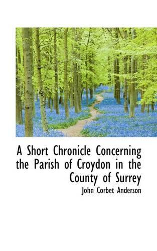 A Short Chronicle Concerning the Parish of Croydon in the County of Surrey