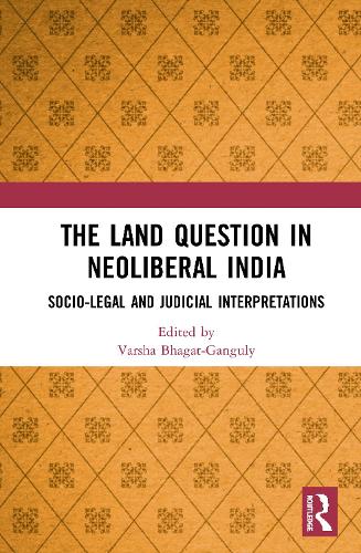 The Land Question in Neoliberal India: Socio-Legal and Judicial Interpretations