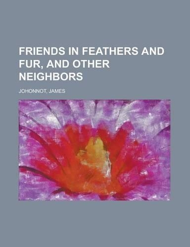 Friends in Feathers and Fur, and Other Neighbors: (English)