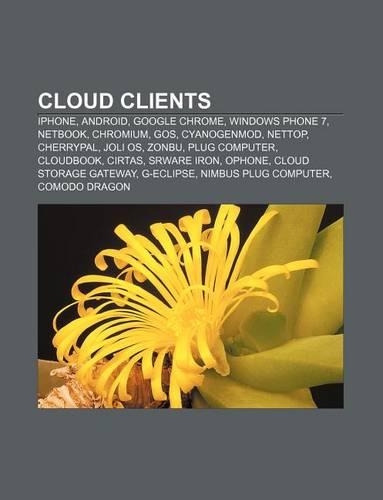 Cloud Clients: iPhone, Android, Google Chrome, Windows Phone 7, Netbook, Chromium, Gos, Cyanogenmod, Nettop, Cherrypal, Joli OS, Zonbu(English)