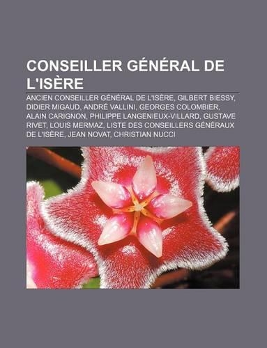 Conseiller General de L'Isere: Ancien Conseiller General de L'Isere, Gilbert Biessy, Didier Migaud, Andre Vallini, Georges Colombier(French)
