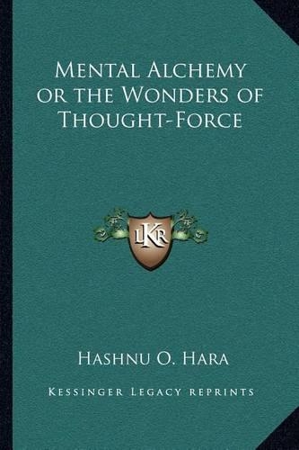 Mental Alchemy or the Wonders of Thought-Force