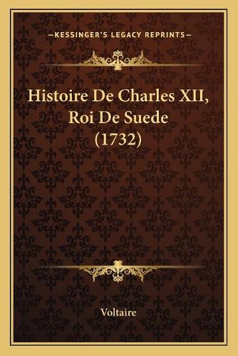 Histoire De Charles XII, Roi De Suede (1732): (French)