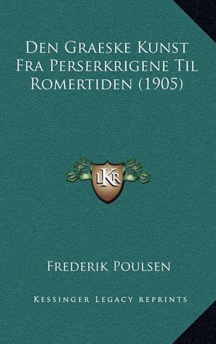 Den Graeske Kunst Fra Perserkrigene Til Romertiden (1905)