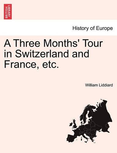 A Three Months' Tour in Switzerland and France, Etc.