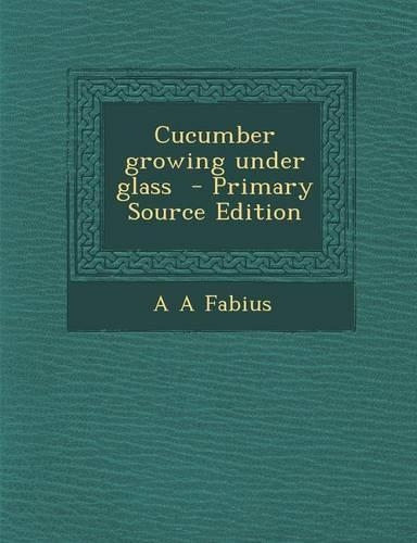 Cucumber Growing Under Glass: (English)