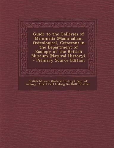 Guide to the Galleries of Mammalia (Mammalian, Osteological, Cetacean) in the Department of Zoology of the British Museum (Natural History). - Primary
