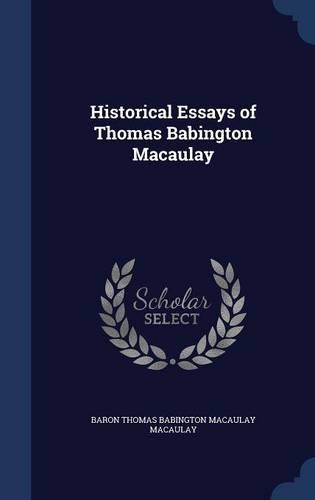 Historical Essays of Thomas Babington Macaulay
