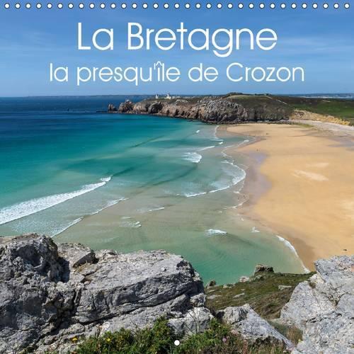 La Bretagne la presqu’île de Crozon 2015: Photos d’une région côtière exceptionnelle.(Calvendo Nature)