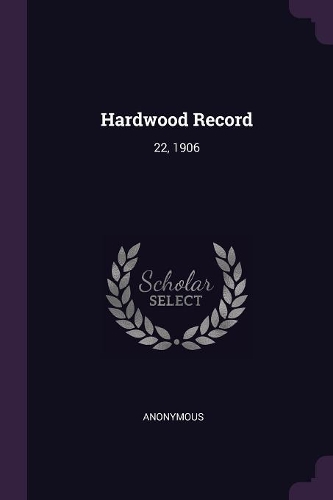 Hardwood Record: 22, 1906