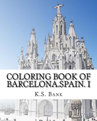 Coloring Book Of Barcelona.Spain. I: (1 Coloring Book of Barcelona.Spain.)