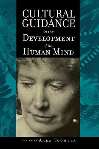 Cultural Guidance in the Development of the Human Mind: (Advances in Child Development Within Culturally Structured Environments)