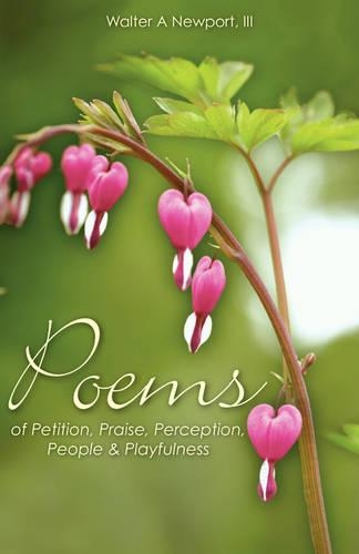 Poems of Petition, Praise, Perception, People, & Playfulness: (English)
