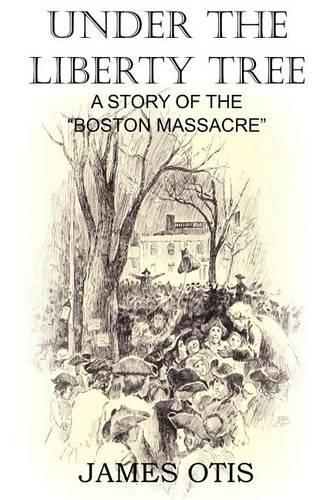 Under the Liberty Tree, A Story of the Boston Massacre: (English)