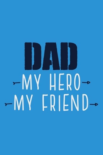 Dad My Hero My Friend