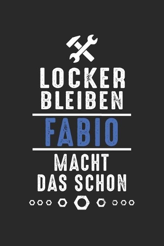 Locker bleiben Fabio macht das schon: Notizbuch 120 Seiten für Handwerker Mechaniker Schrauber Bastler Hausmeister Notizen, Zeichnungen, Formeln - Organizer Schreibheft Planer Tagebuch