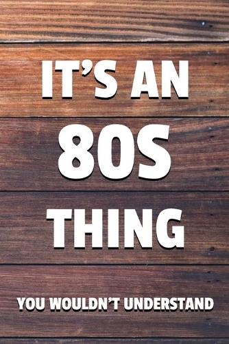 It's an 80s Thing You Wouldn't Understand