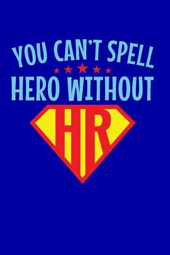 You Can't Spell Hero Without HR: Funny HR Journal, 6 X 9, Lined Journal, Notebook, Blank Book Notebook, Durable Cover,150 Pages for Writing Notes