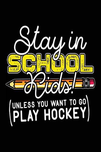Stay In School Kids! (Unless You Want To Go Play Hockey)