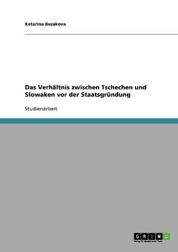 Das Verhältnis zwischen Tschechen und Slowaken vor der Staatsgründung