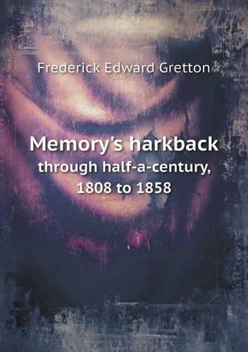 Memory's Harkback Through Half-A-Century, 1808 to 1858: (English)