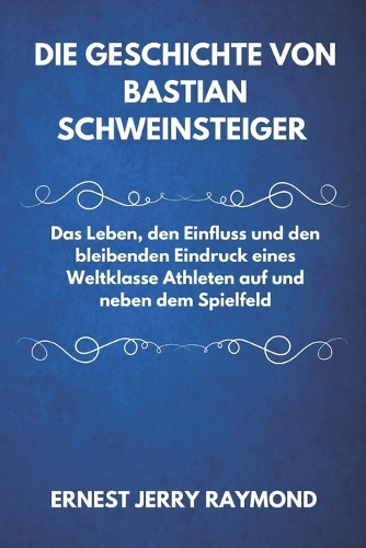 Die Geschichte Von Bastian Schweinsteiger