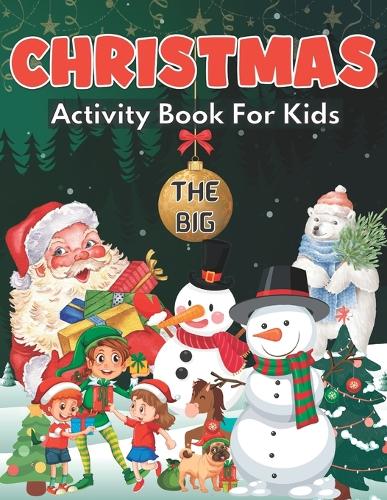 The Big Christmas Activity Book for Kids: Christmas activity book for kids age 6,7,8,9,10