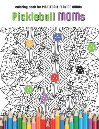 Pickleball MOMs: coloring book for Pickleball Playing Moms(Pickleball Coloring Books)