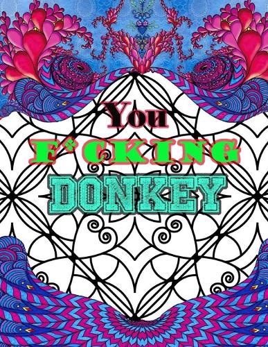 You F*cking Donkey: Swear Words to Color and Display